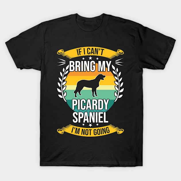 If I Can't Bring My Picardy Spaniel Funny Dog Lover Gift T-Shirt by DoFro